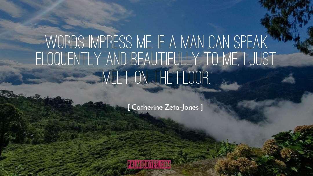 Catherine Zeta-Jones Quotes: Words impress me. If a