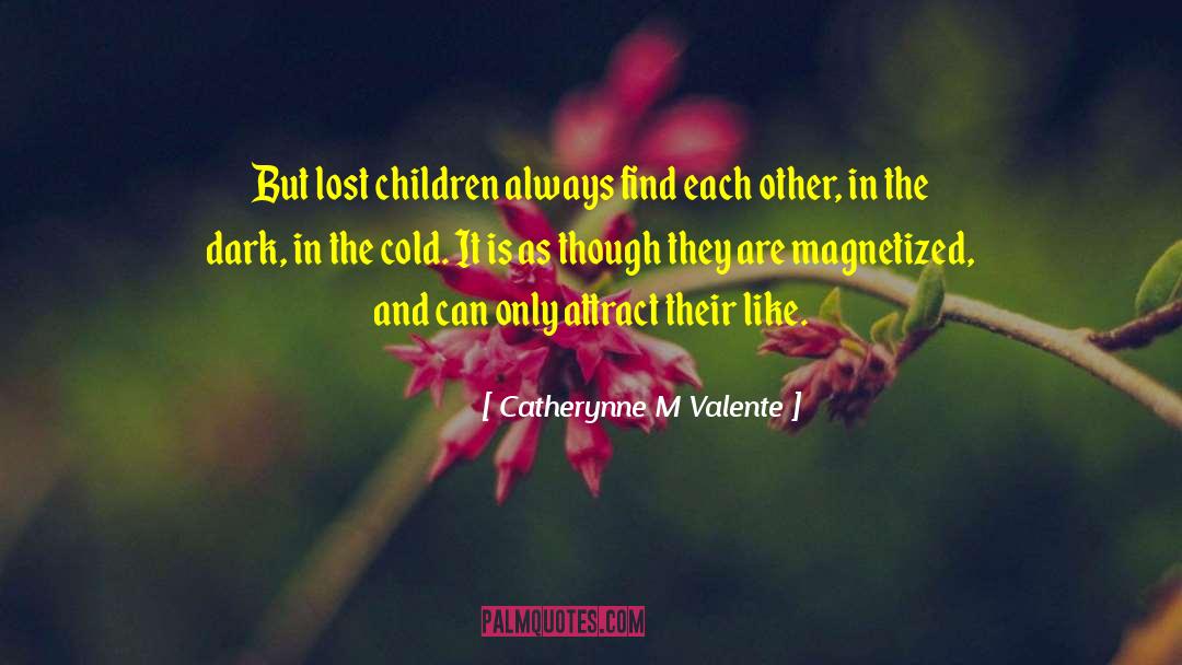 Catherynne M Valente Quotes: But lost children always find