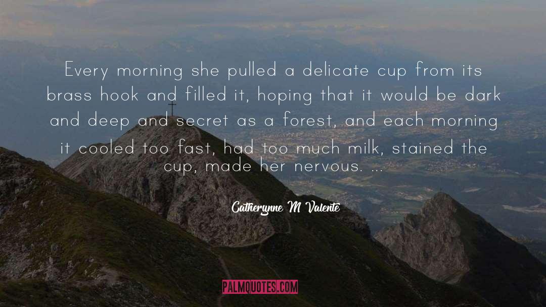 Catherynne M Valente Quotes: Every morning she pulled a