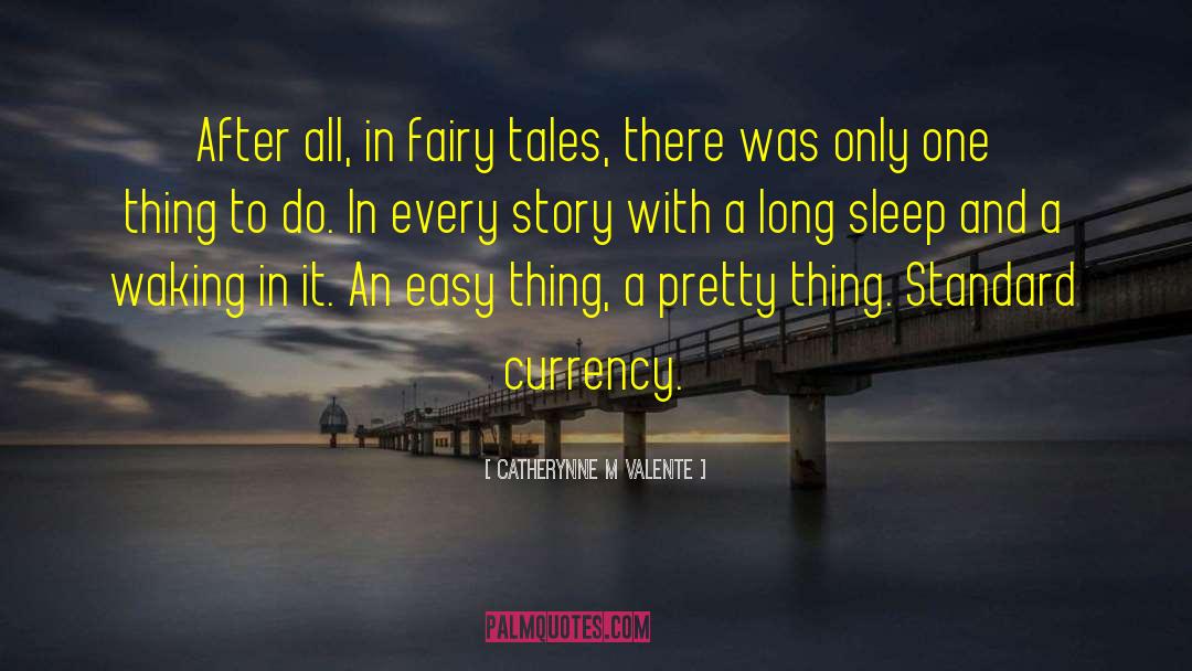 Catherynne M Valente Quotes: After all, in fairy tales,