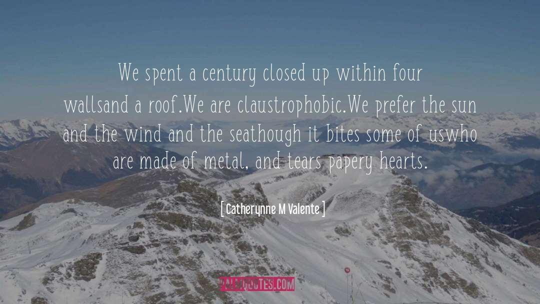 Catherynne M Valente Quotes: We spent a century closed