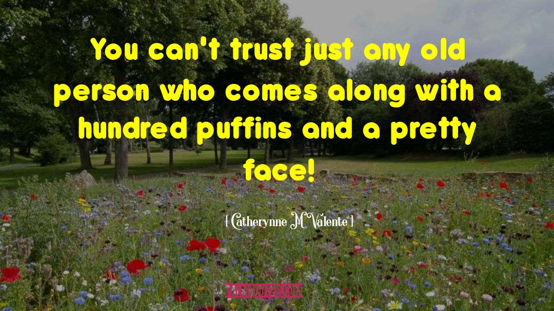 Catherynne M Valente Quotes: You can't trust just any