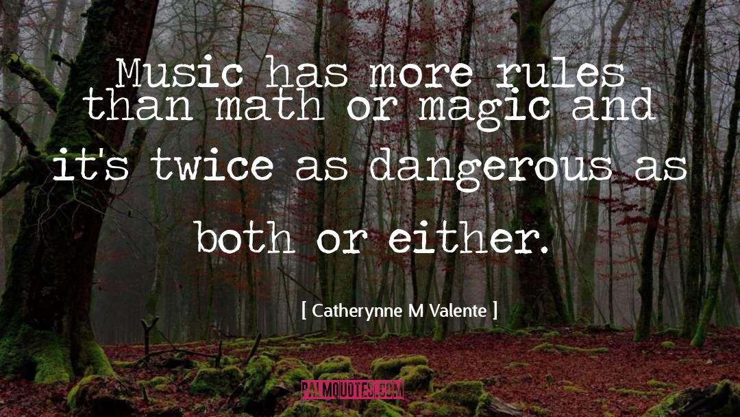 Catherynne M Valente Quotes: Music has more rules than