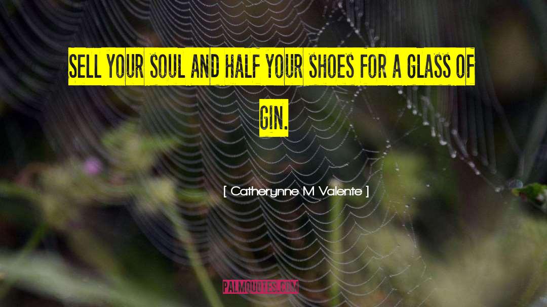Catherynne M Valente Quotes: Sell your soul and half