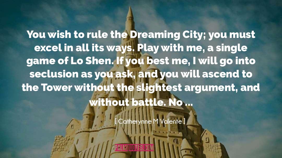 Catherynne M Valente Quotes: You wish to rule the