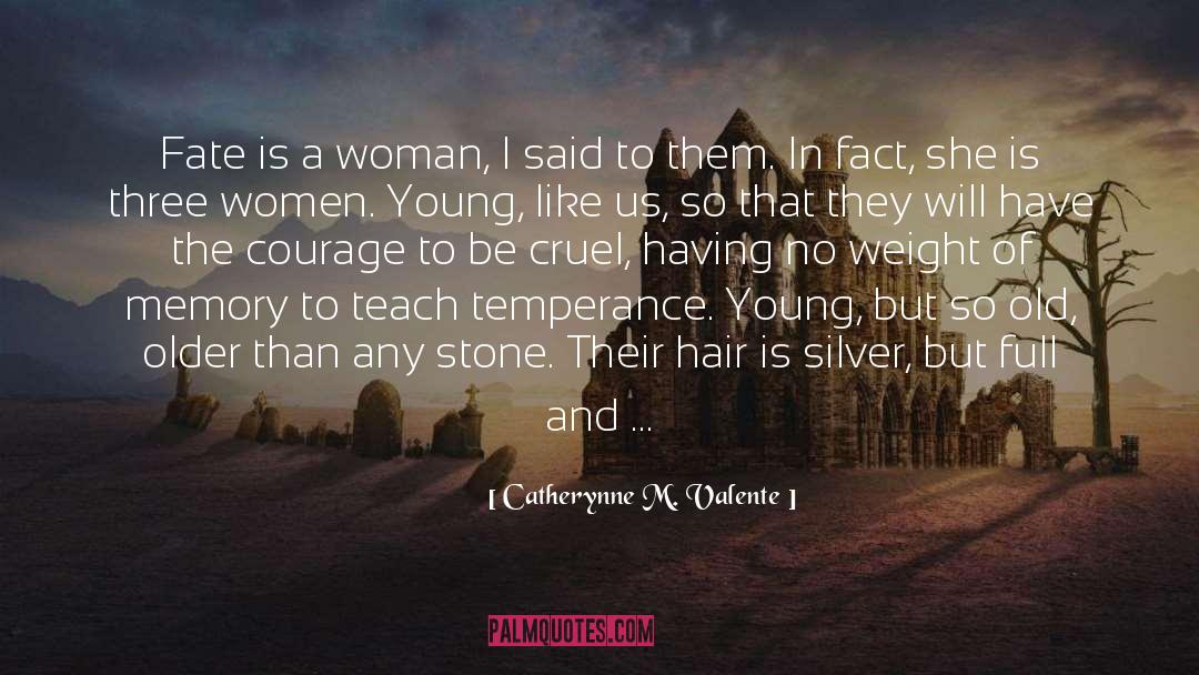 Catherynne M Valente Quotes: Fate is a woman, I