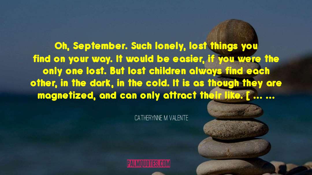 Catherynne M Valente Quotes: Oh, September. Such lonely, lost