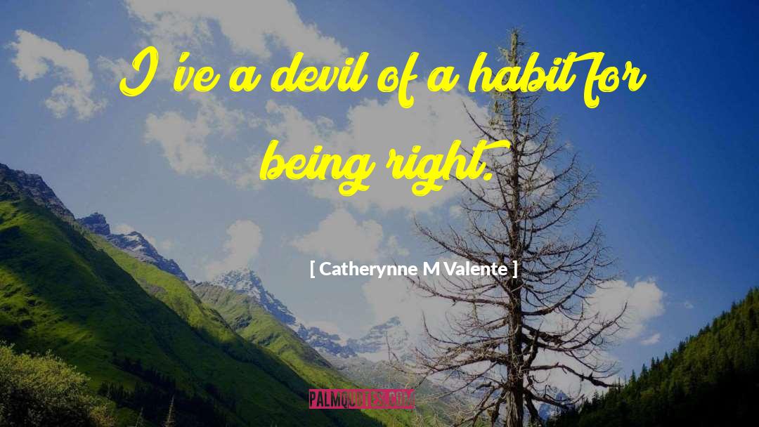Catherynne M Valente Quotes: I've a devil of a