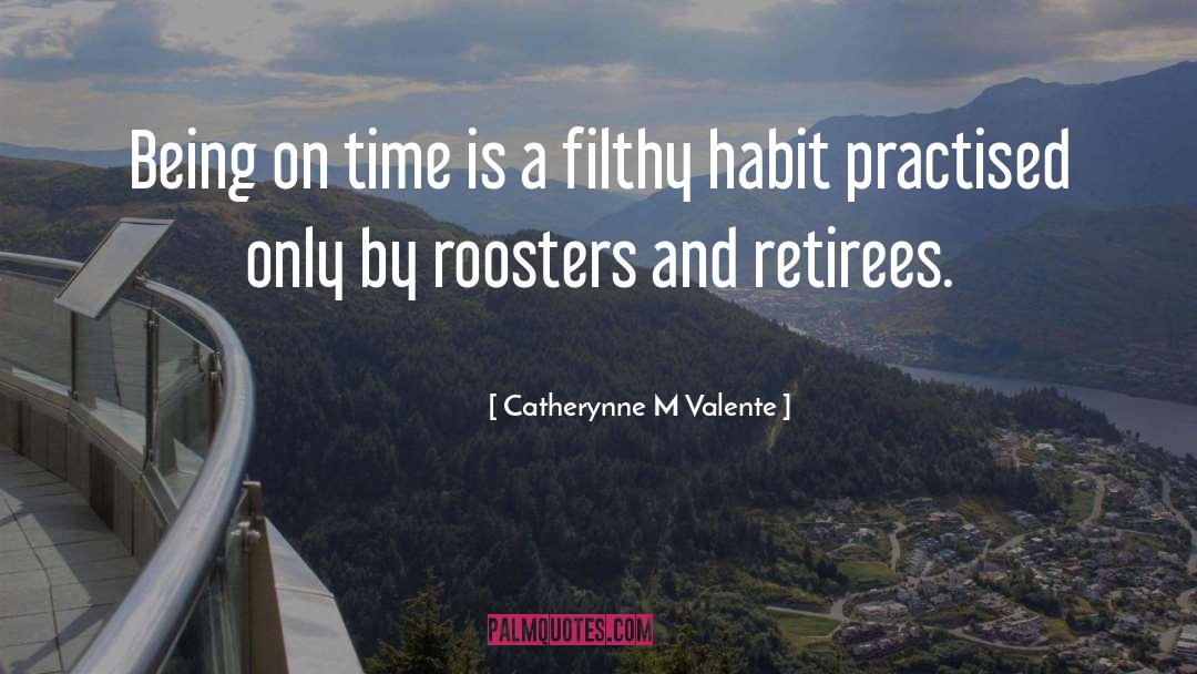 Catherynne M Valente Quotes: Being on time is a