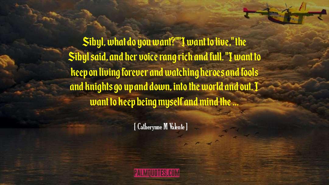 Catherynne M Valente Quotes: Sibyl, what do you want?