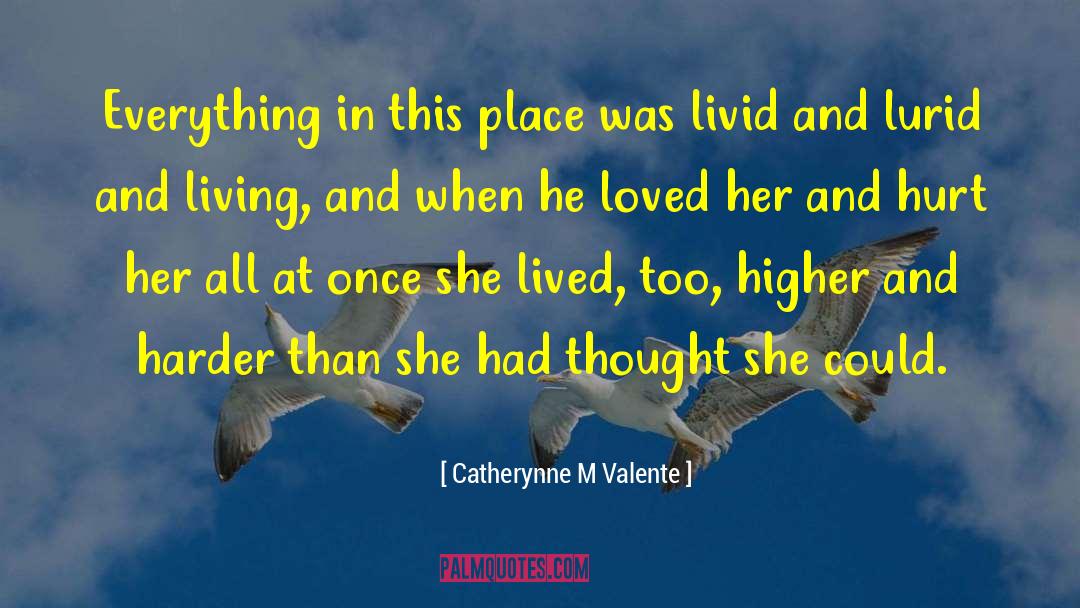 Catherynne M Valente Quotes: Everything in this place was