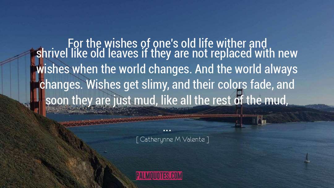 Catherynne M Valente Quotes: For the wishes of one's