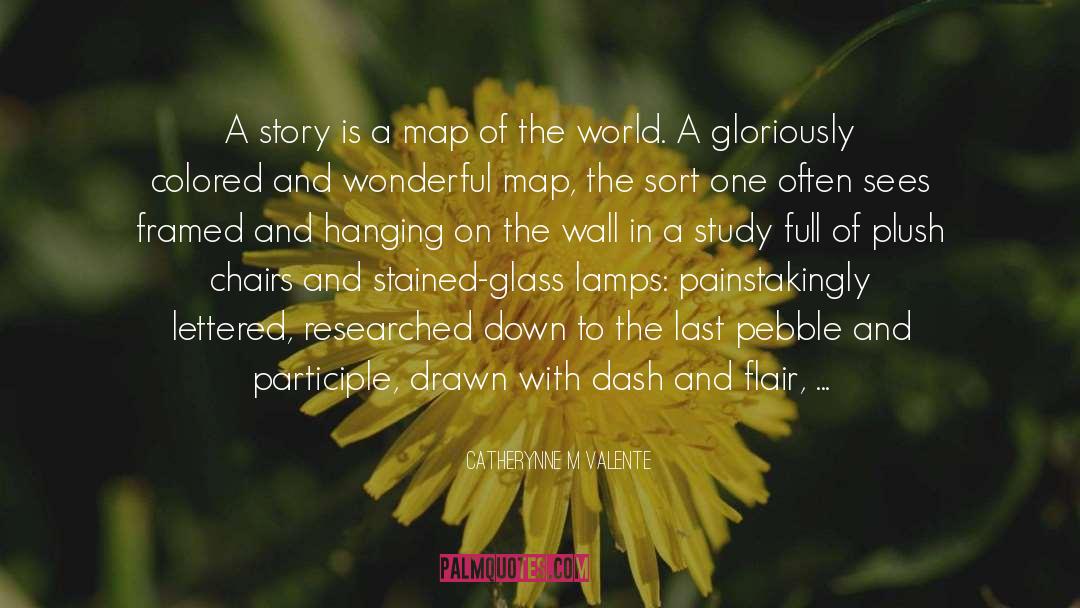 Catherynne M Valente Quotes: A story is a map