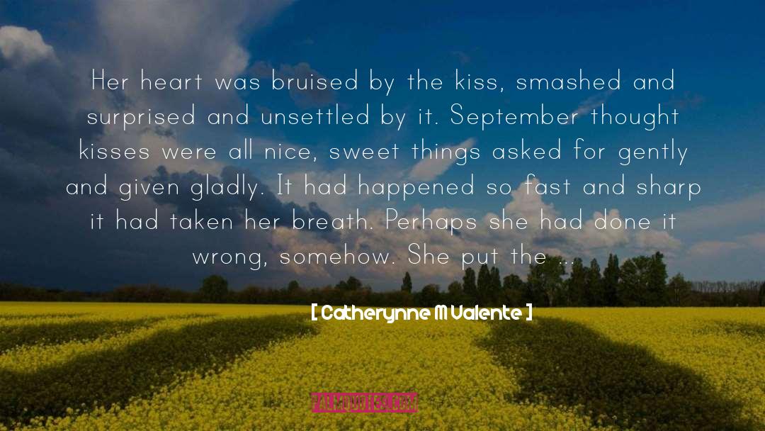 Catherynne M Valente Quotes: Her heart was bruised by