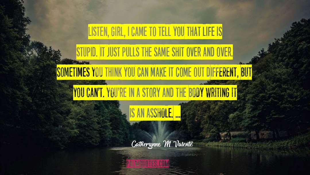 Catherynne M Valente Quotes: Listen, girl, I came to