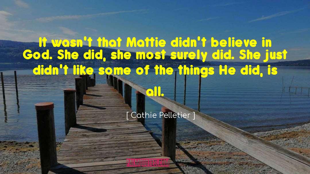 Cathie Pelletier Quotes: It wasn't that Mattie didn't