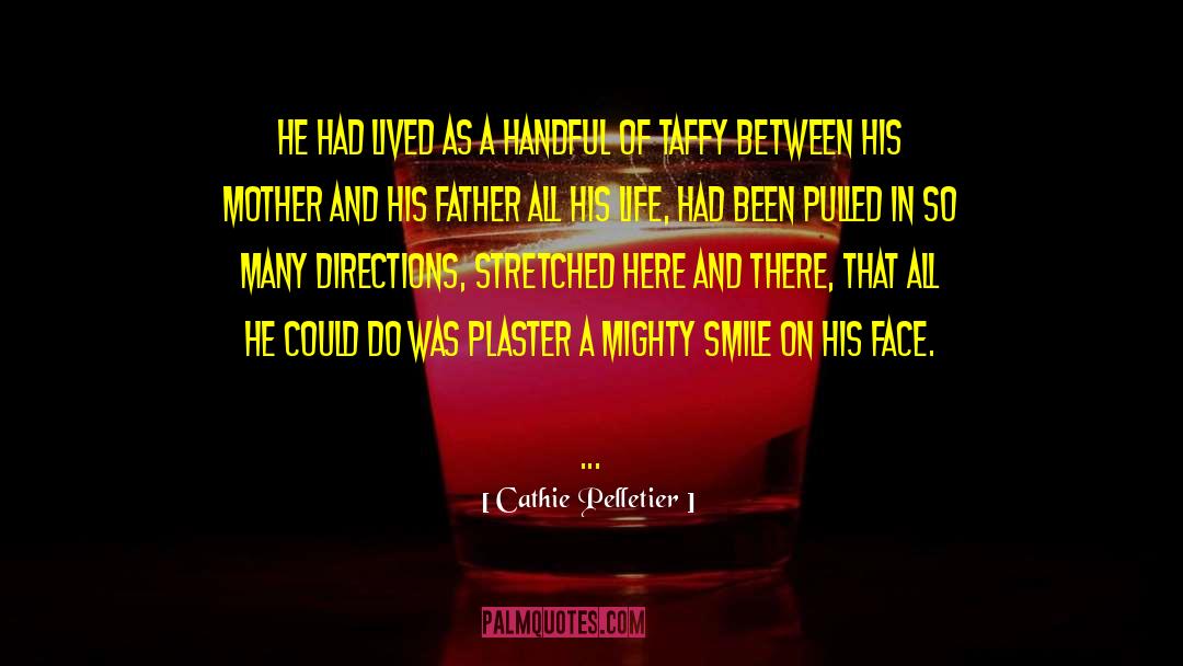 Cathie Pelletier Quotes: He had lived as a