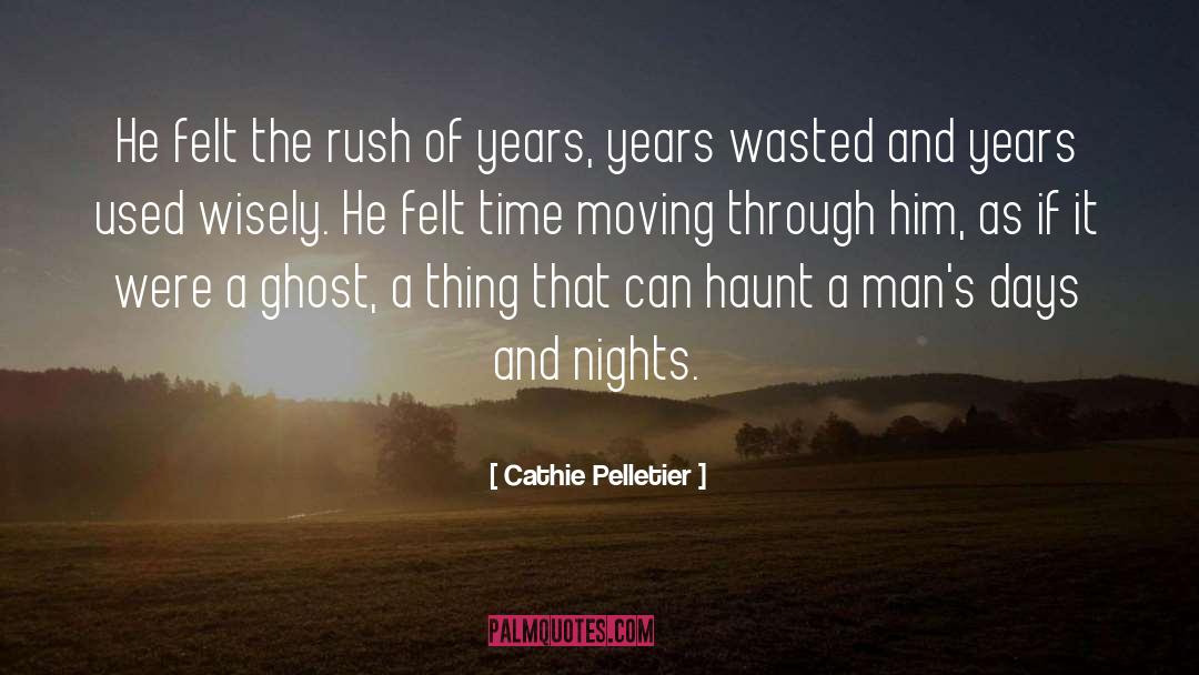 Cathie Pelletier Quotes: He felt the rush of