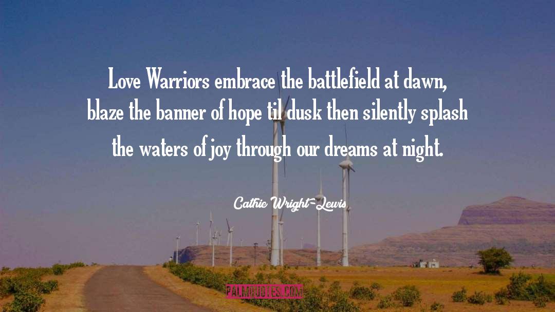 Cathie Wright-Lewis Quotes: Love Warriors embrace the battlefield