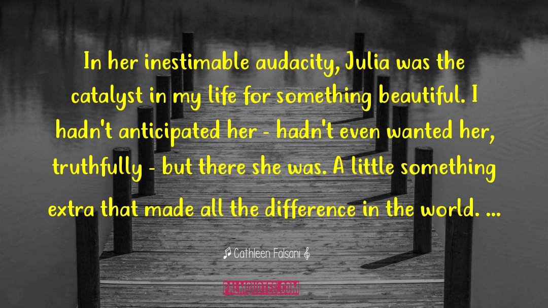 Cathleen Falsani Quotes: In her inestimable audacity, Julia