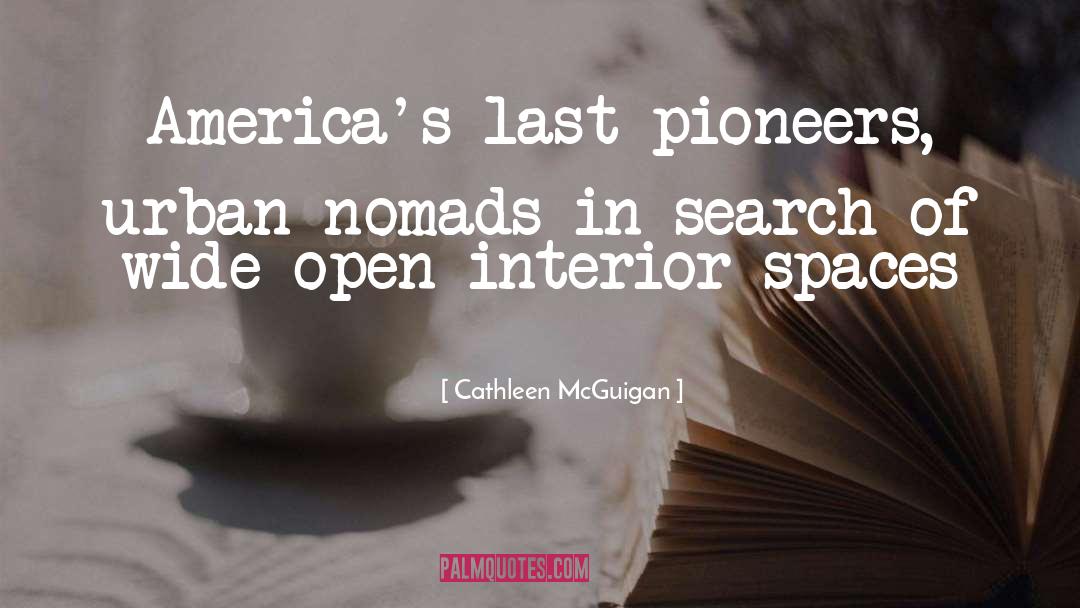 Cathleen McGuigan Quotes: America's last pioneers, urban nomads