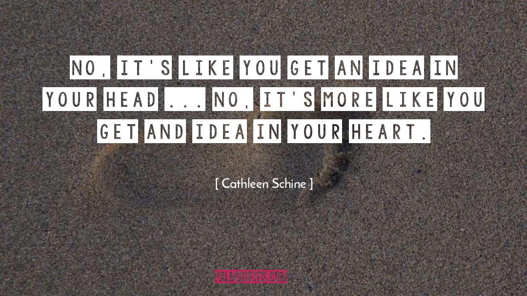 Cathleen Schine Quotes: No, it's like you get