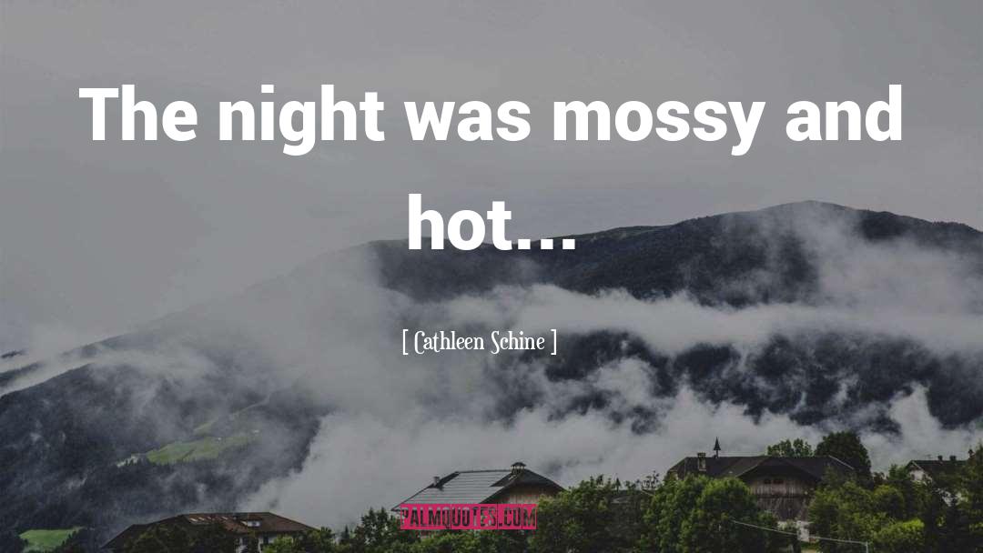 Cathleen Schine Quotes: The night was mossy and