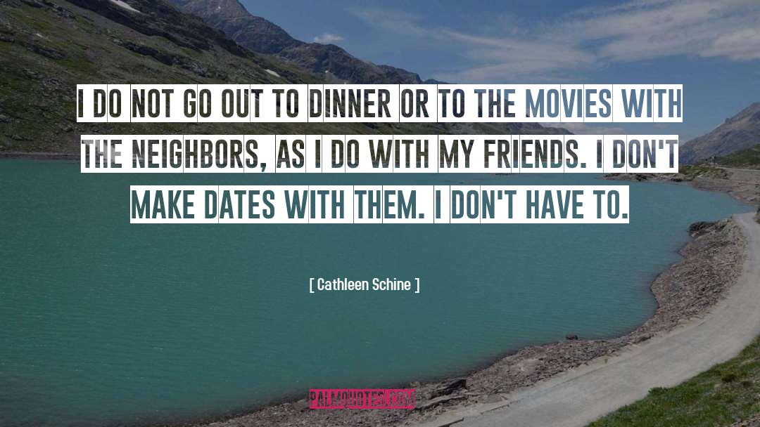 Cathleen Schine Quotes: I do not go out