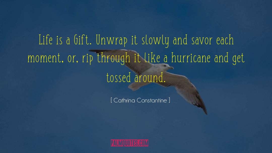 Cathrina Constantine Quotes: Life is a Gift. Unwrap