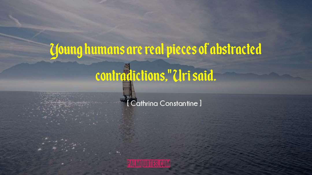 Cathrina Constantine Quotes: Young humans are real pieces