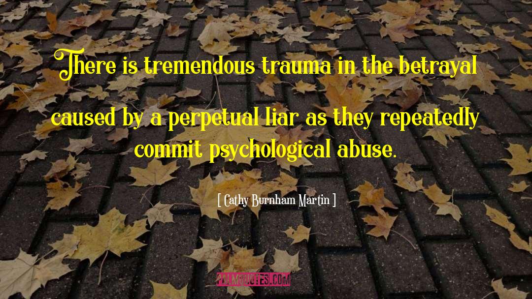 Cathy Burnham Martin Quotes: There is tremendous trauma in