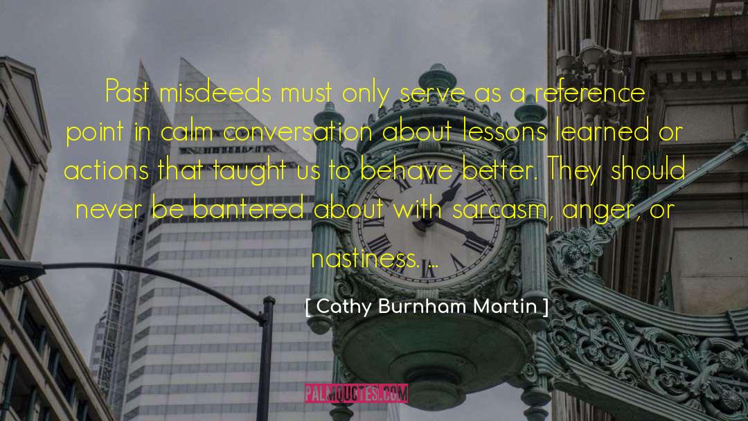 Cathy Burnham Martin Quotes: Past misdeeds must only serve