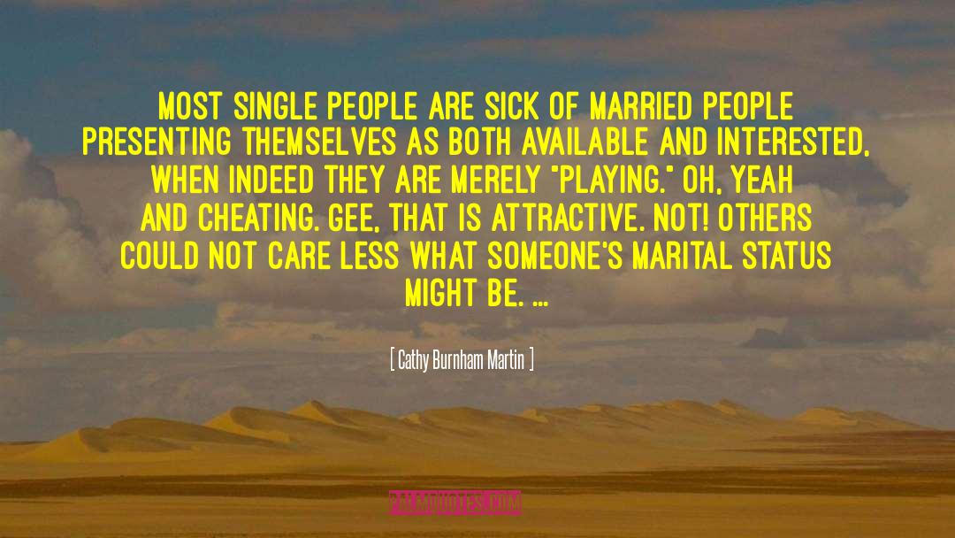 Cathy Burnham Martin Quotes: Most single people are sick