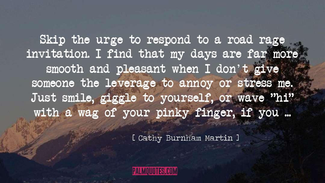 Cathy Burnham Martin Quotes: Skip the urge to respond