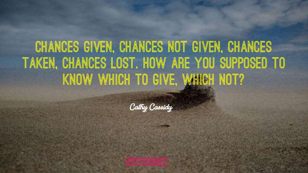 Cathy Cassidy Quotes: chances given, chances not given,