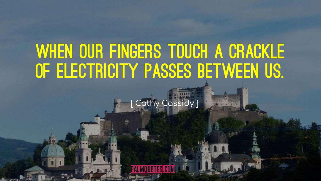 Cathy Cassidy Quotes: When our fingers touch a