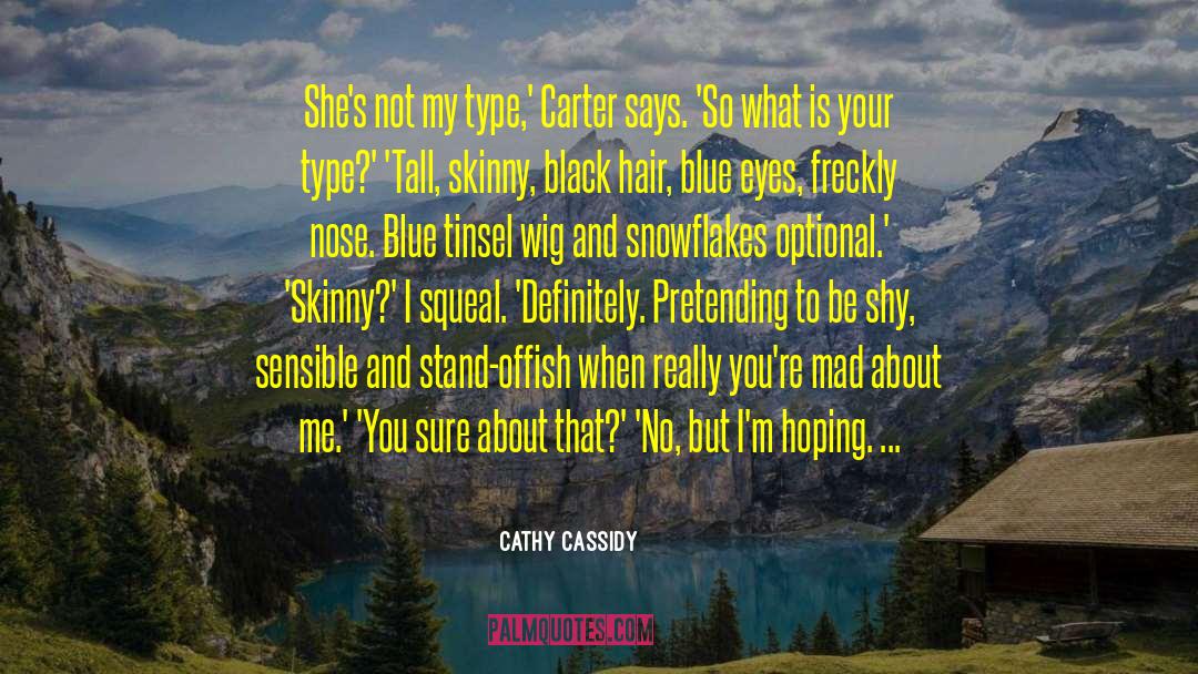 Cathy Cassidy Quotes: She's not my type,' Carter