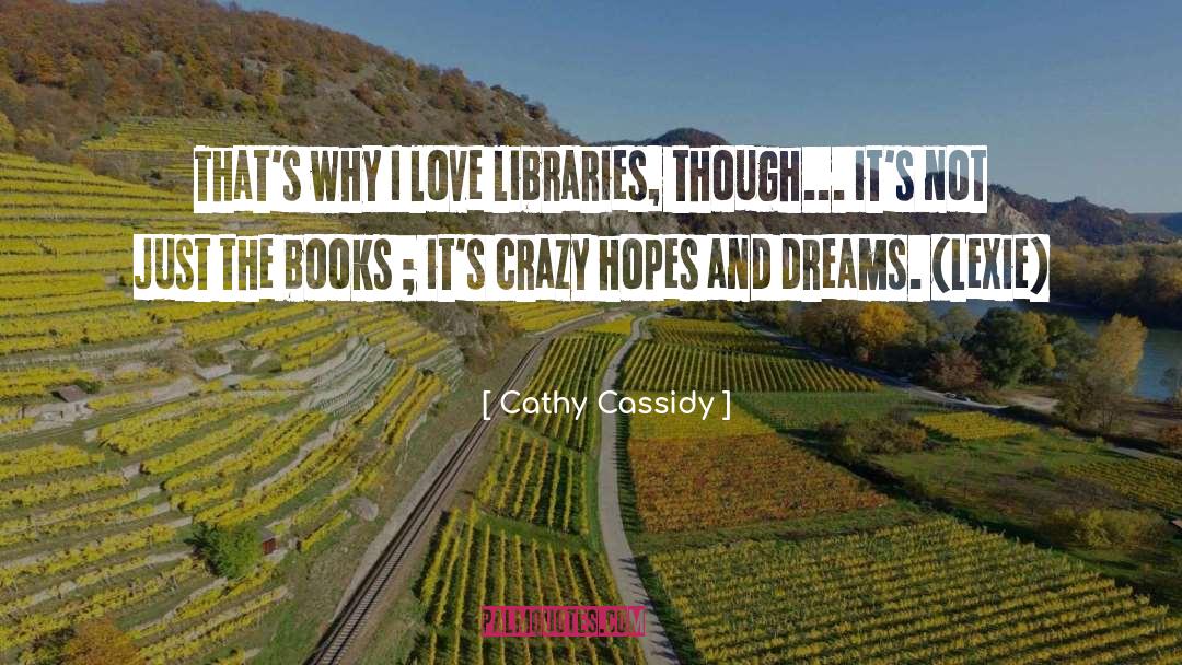 Cathy Cassidy Quotes: That's why I love libraries,