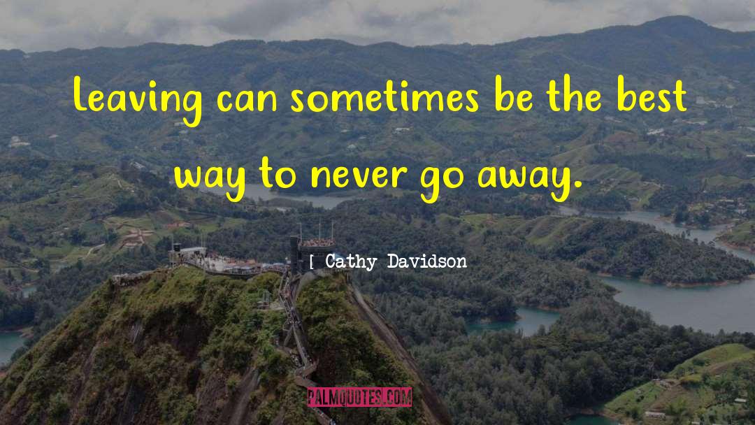 Cathy Davidson Quotes: Leaving can sometimes be the