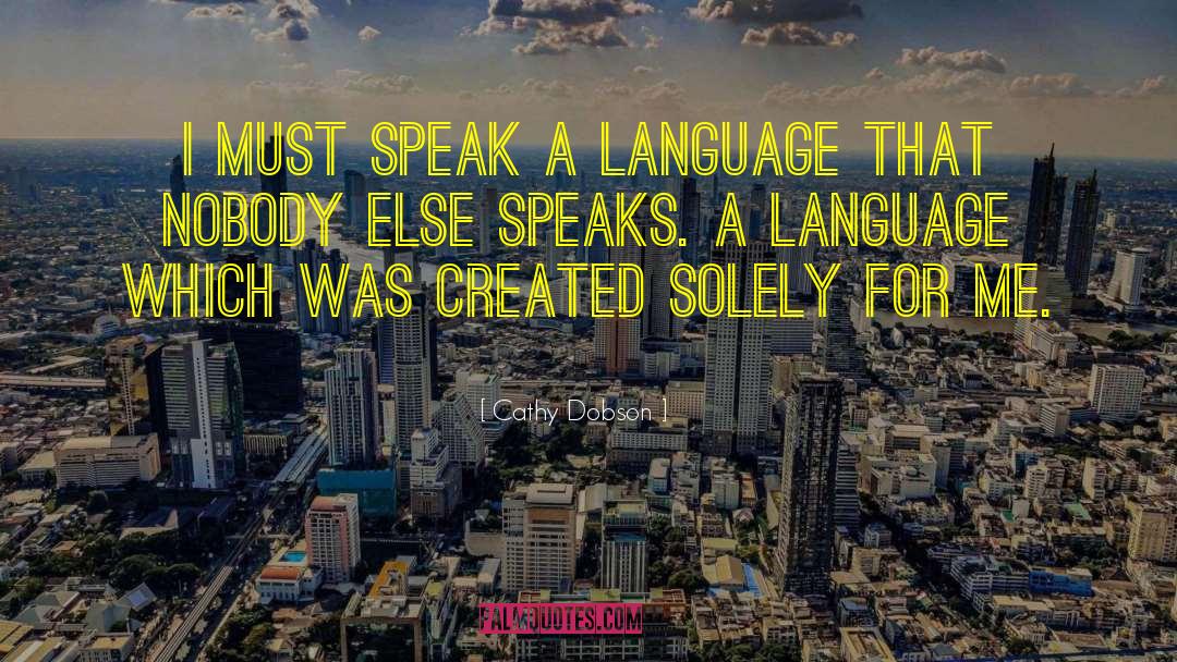 Cathy Dobson Quotes: I must speak a language
