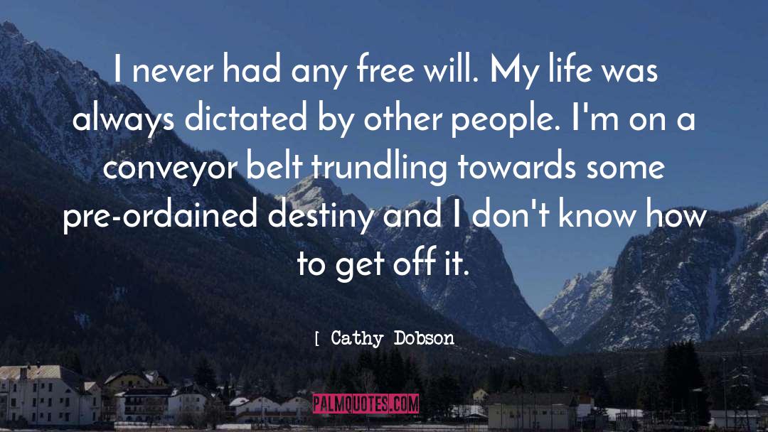 Cathy Dobson Quotes: I never had any free