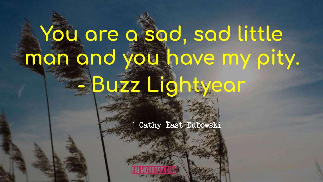 Cathy East Dubowski Quotes: You are a sad, sad