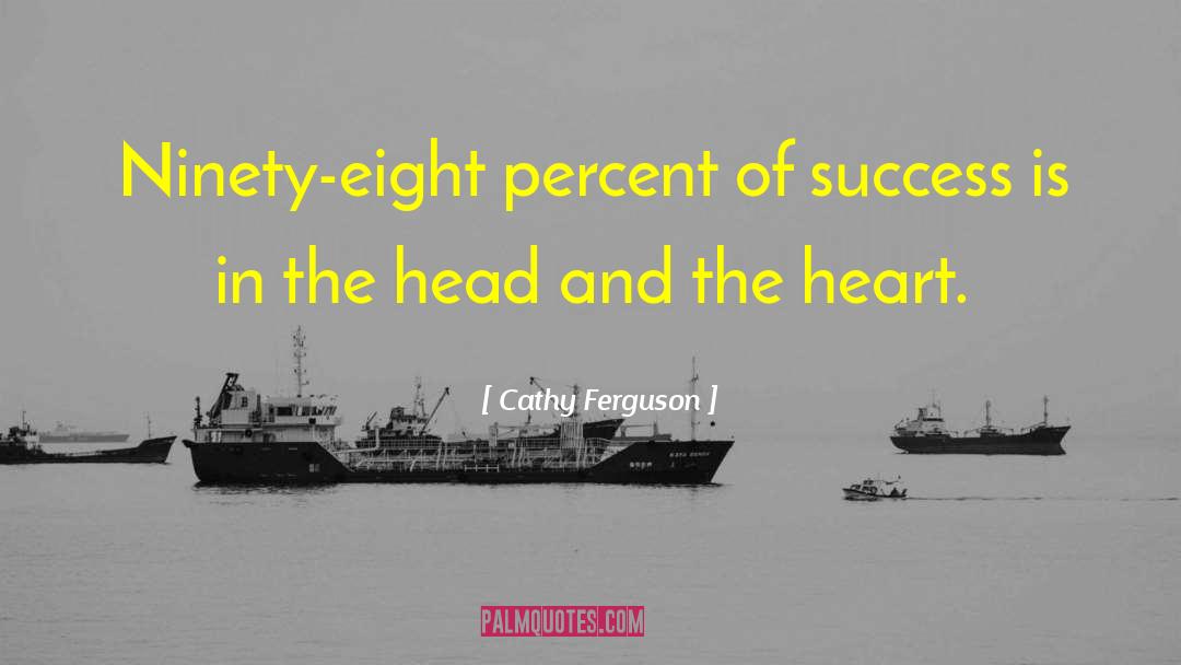 Cathy Ferguson Quotes: Ninety-eight percent of success is