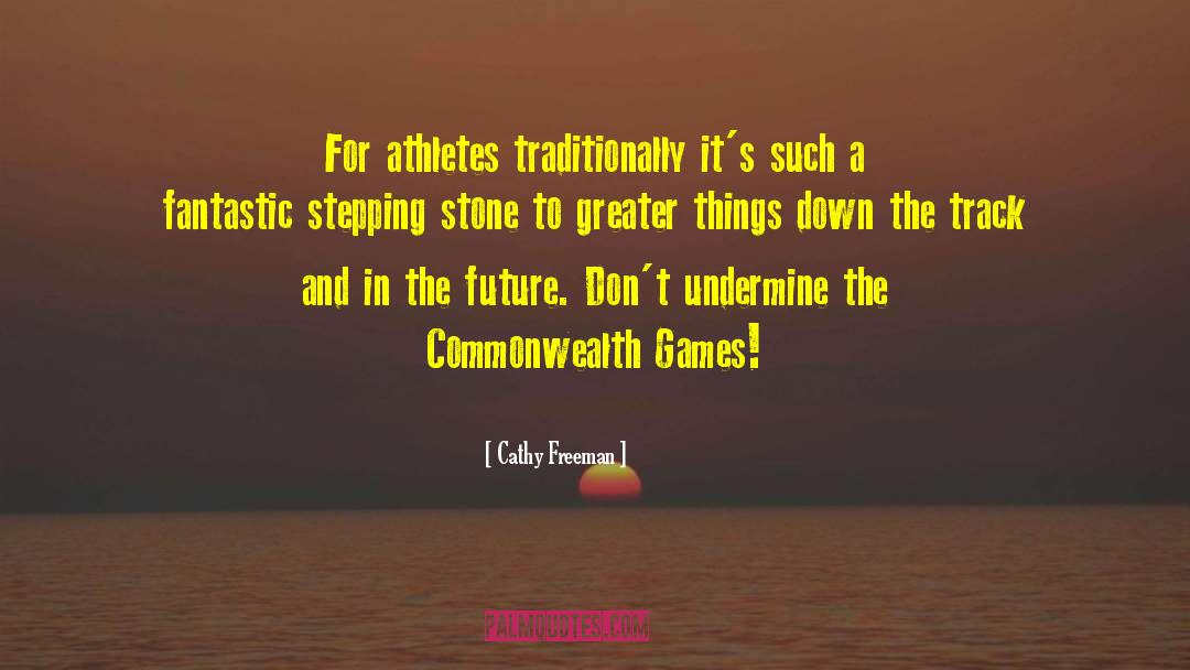 Cathy Freeman Quotes: For athletes traditionally it's such