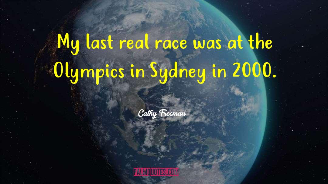 Cathy Freeman Quotes: My last real race was