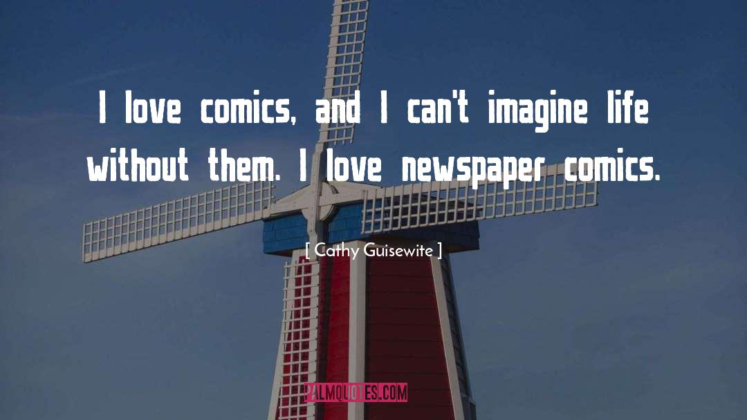 Cathy Guisewite Quotes: I love comics, and I