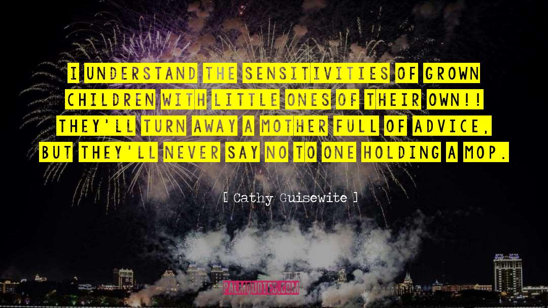 Cathy Guisewite Quotes: I understand the sensitivities of