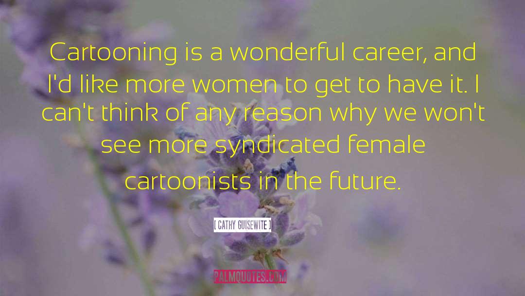 Cathy Guisewite Quotes: Cartooning is a wonderful career,