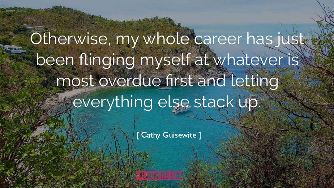 Cathy Guisewite Quotes: Otherwise, my whole career has
