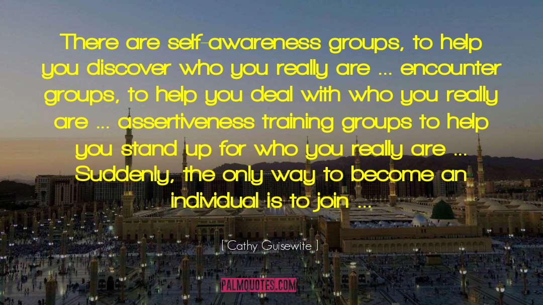 Cathy Guisewite Quotes: There are self-awareness groups, to